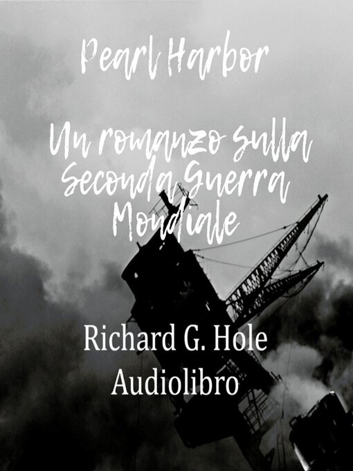 Title details for Pearl Harbor. Un romanzo sulla Seconda Guerra Mondiale by Richard G. Hole - Available